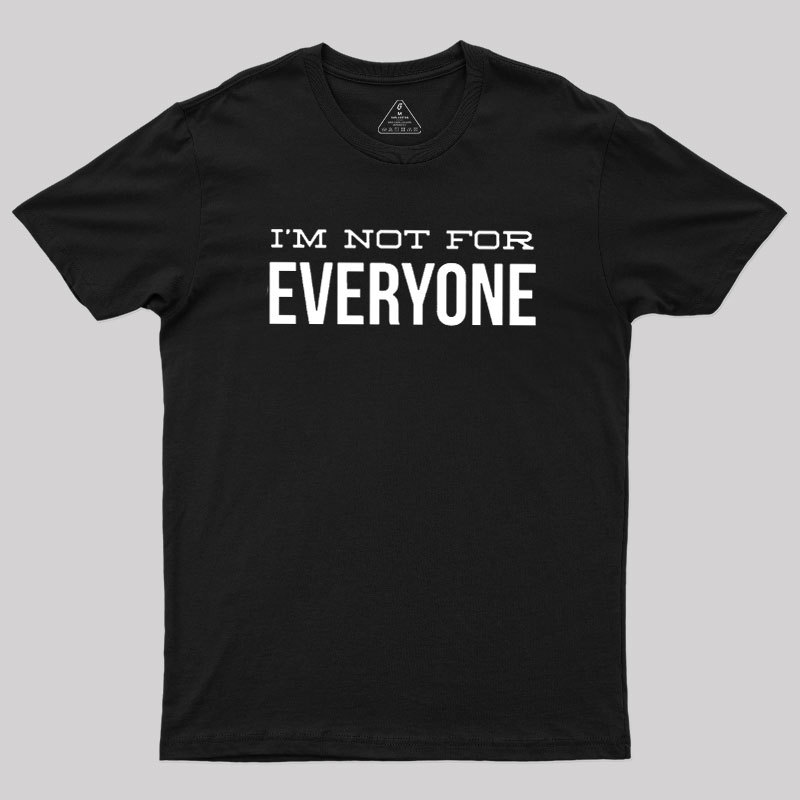I'm Not For Everyone Geek T-Shirt
