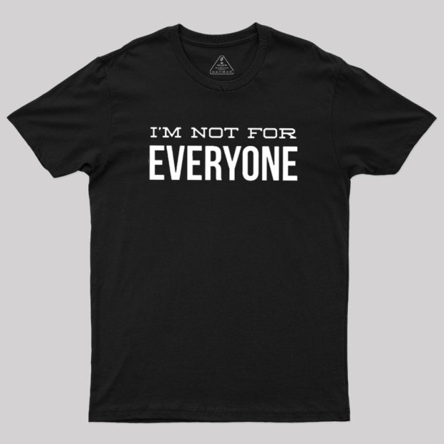 I'm Not For Everyone Geek T-Shirt