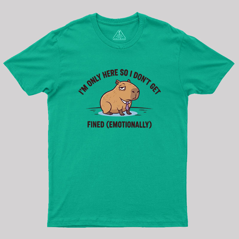 I��m Only Here So I Don��t Get Fined Geek T-Shirt