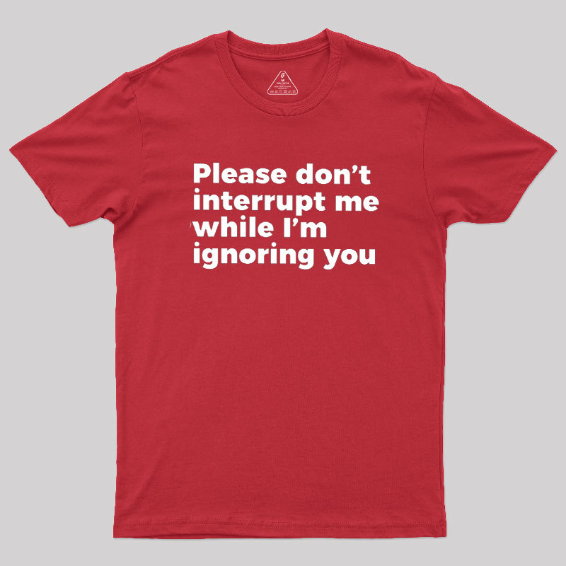 Don't Interrupt Me Geek T-Shirt