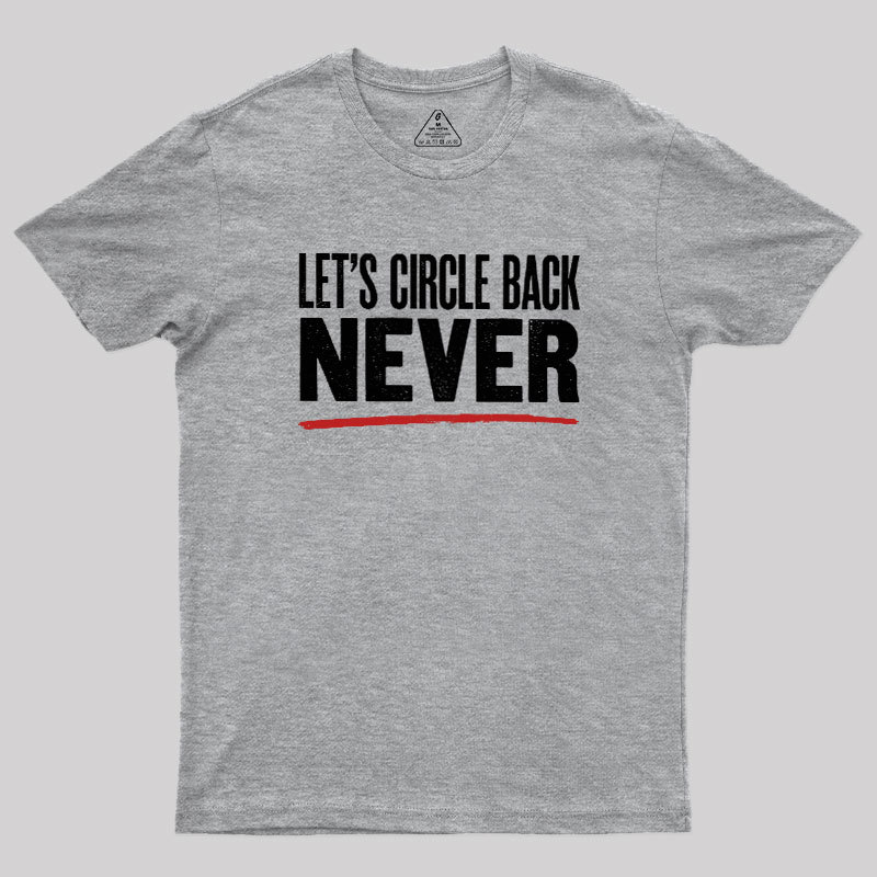 Let's Circle Back Never Geek T-Shirt