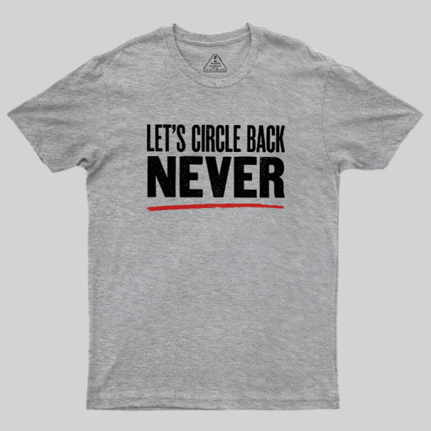 Let's Circle Back Never Geek T-Shirt
