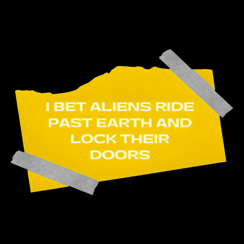 I Bet Aliens Ride Past Earth And Lock Their Doors Geek T-Shirt