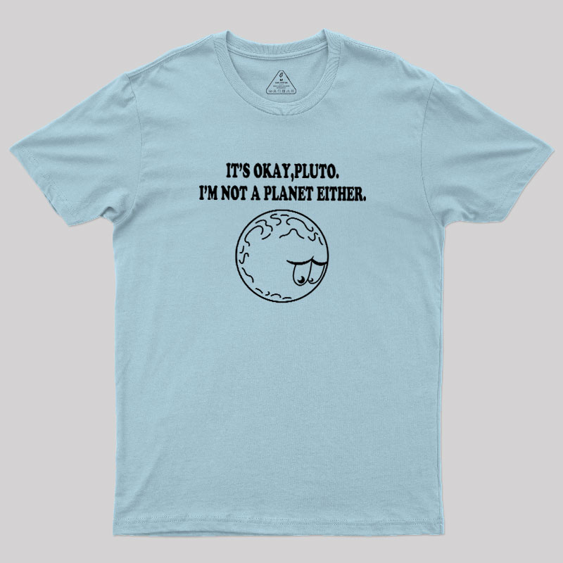 It's Okay Pluto Geek T-Shirt