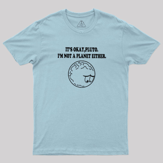 It's Okay Pluto Geek T-Shirt