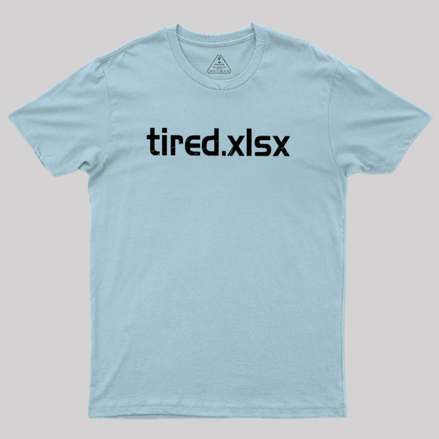 Tired.xlsx Geek T-Shirt