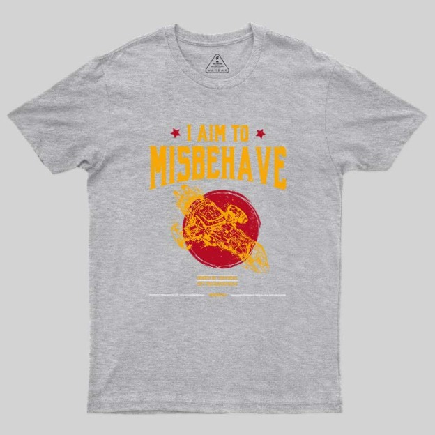 I Aim to Misbehave Geek T-Shirt