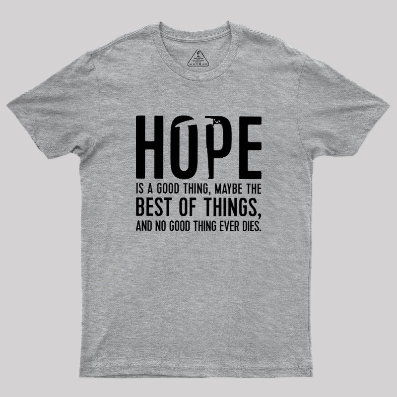 Hope Is A Good Thing Geek T-Shirt