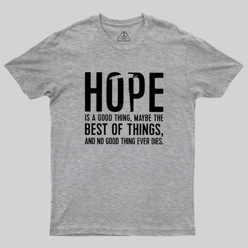 Hope Is A Good Thing Geek T-Shirt