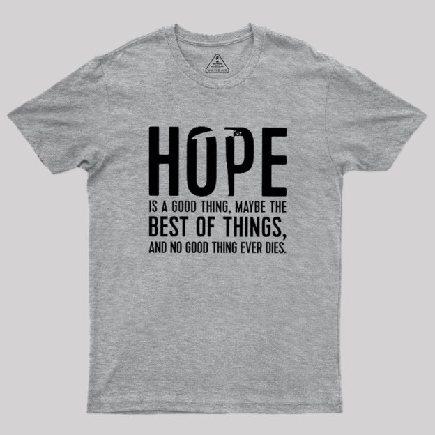 Hope Is A Good Thing Geek T-Shirt