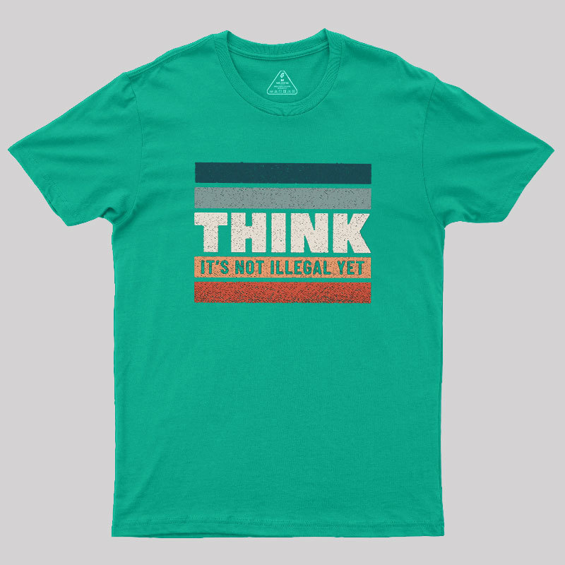 Think �C Still Legal Geek T-Shirt