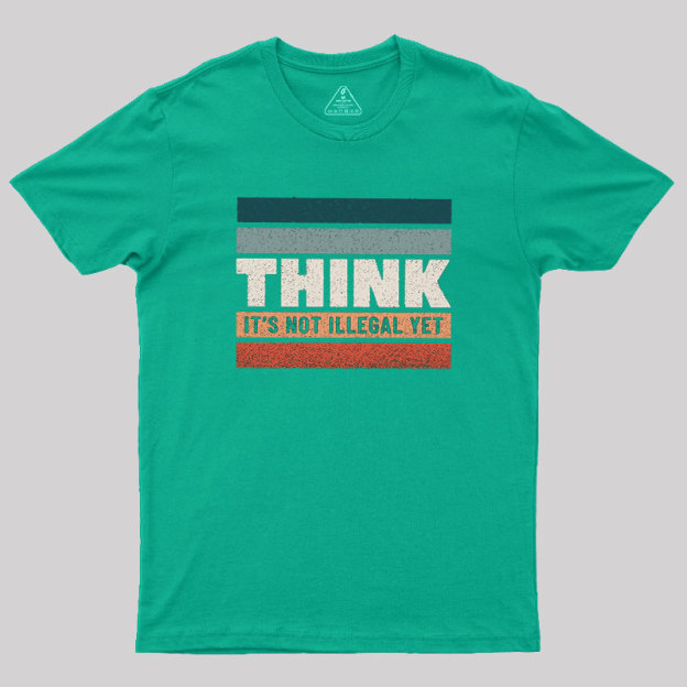 Think �C Still Legal Geek T-Shirt