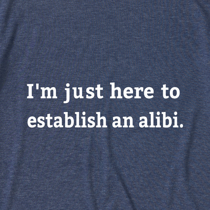 Here to Establish an Alibi Ultra Soft Heather Tees
