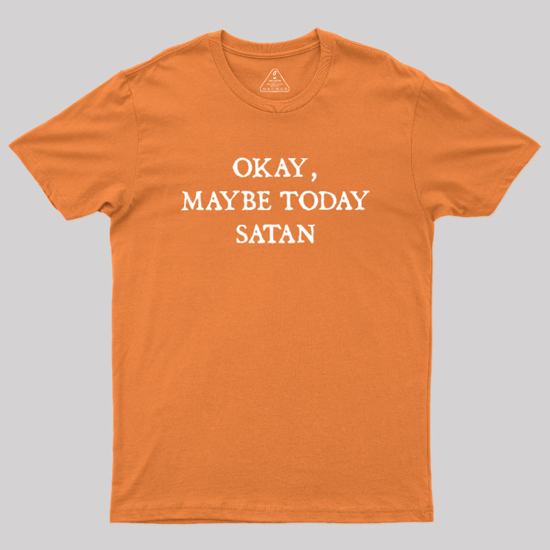 Okay Maybe Today Satan Geek T-Shirt