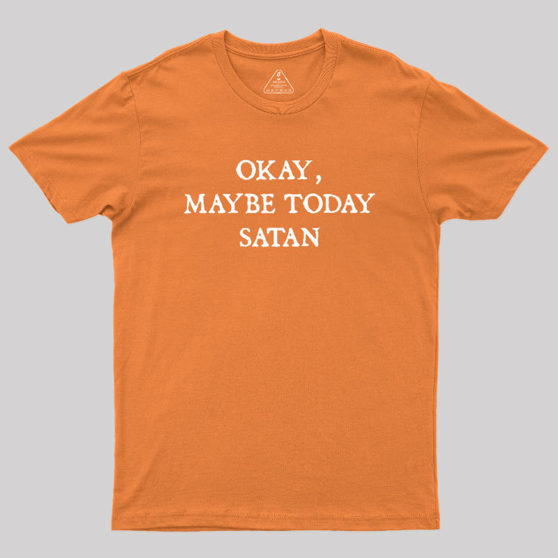 Okay Maybe Today Satan Geek T-Shirt
