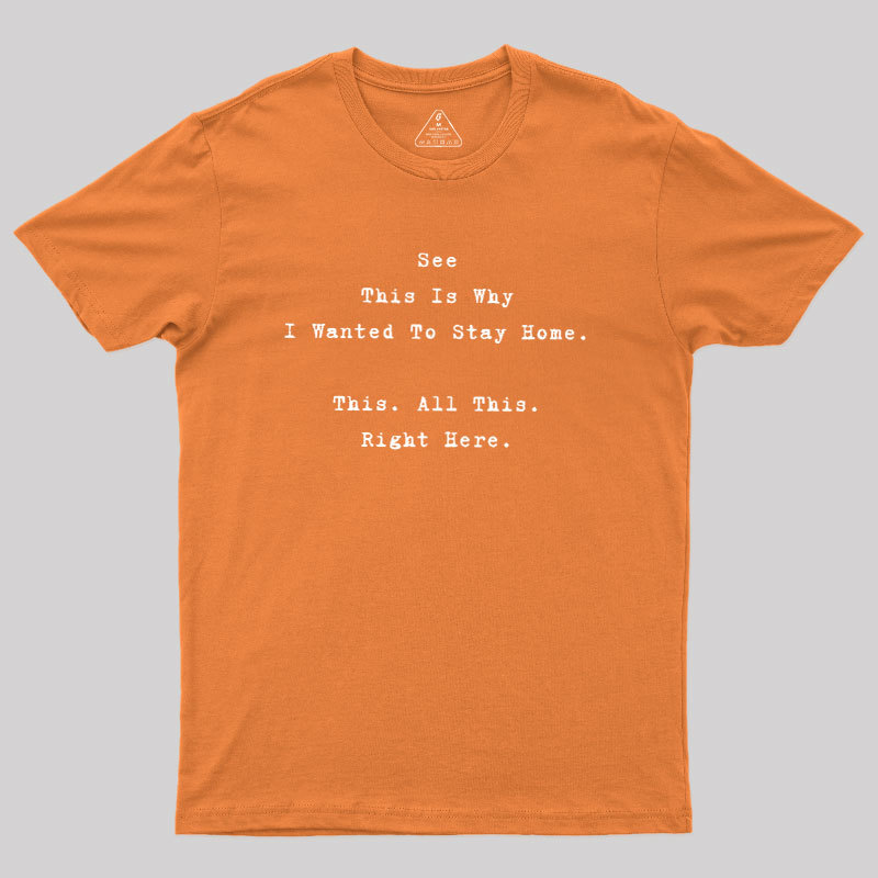 See This Is Why I Wanted To Stay Home Geek T-Shirt