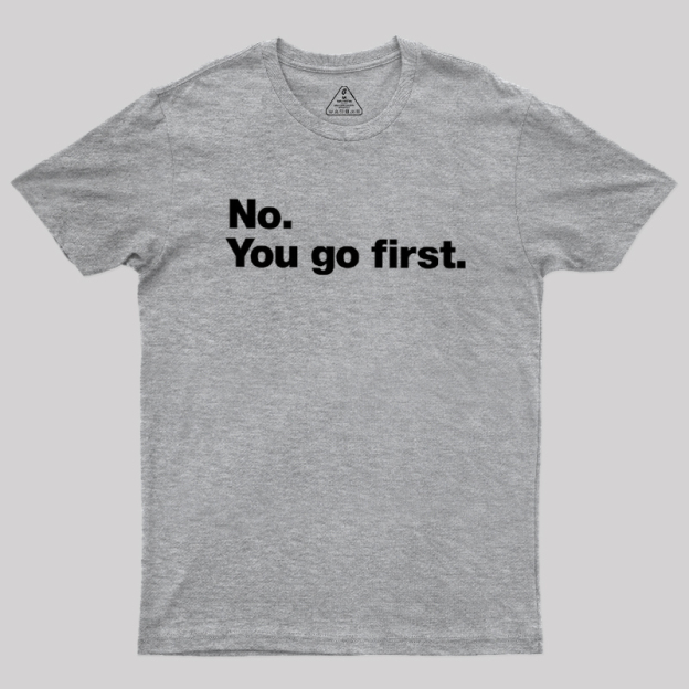 No You Go First Geek T-Shirt