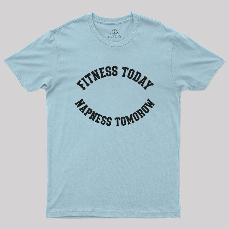 Fitness Today, Napness Tomorrow Geek T-Shirt