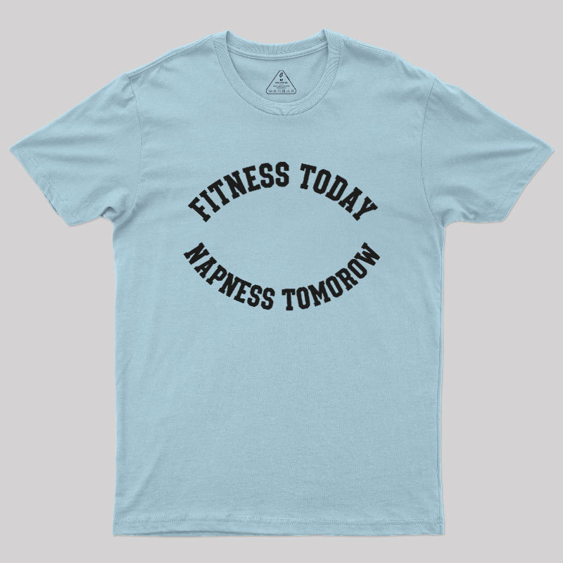Fitness Today, Napness Tomorrow Geek T-Shirt