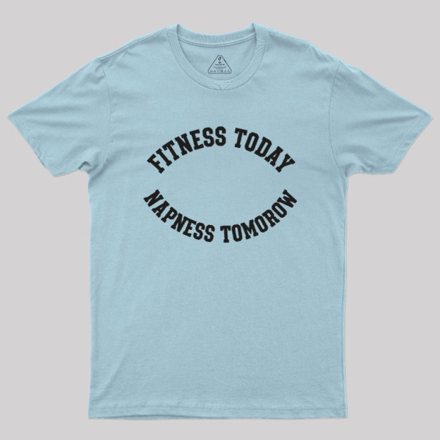 Fitness Today, Napness Tomorrow Geek T-Shirt
