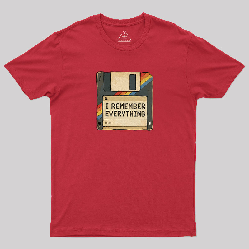 I Remember Everything Geek T-Shirt