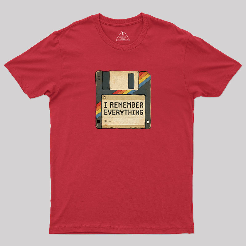 I Remember Everything Geek T-Shirt