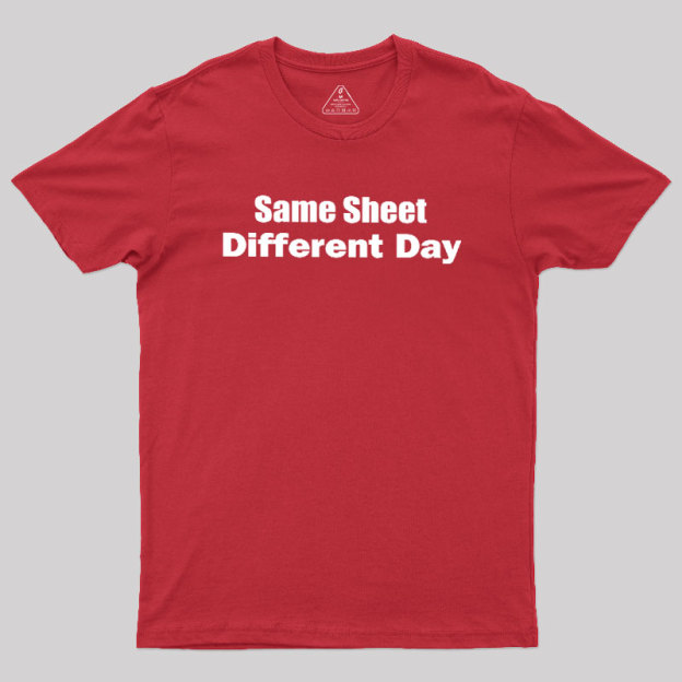 Same Sheet Different Day Geek T-Shirt