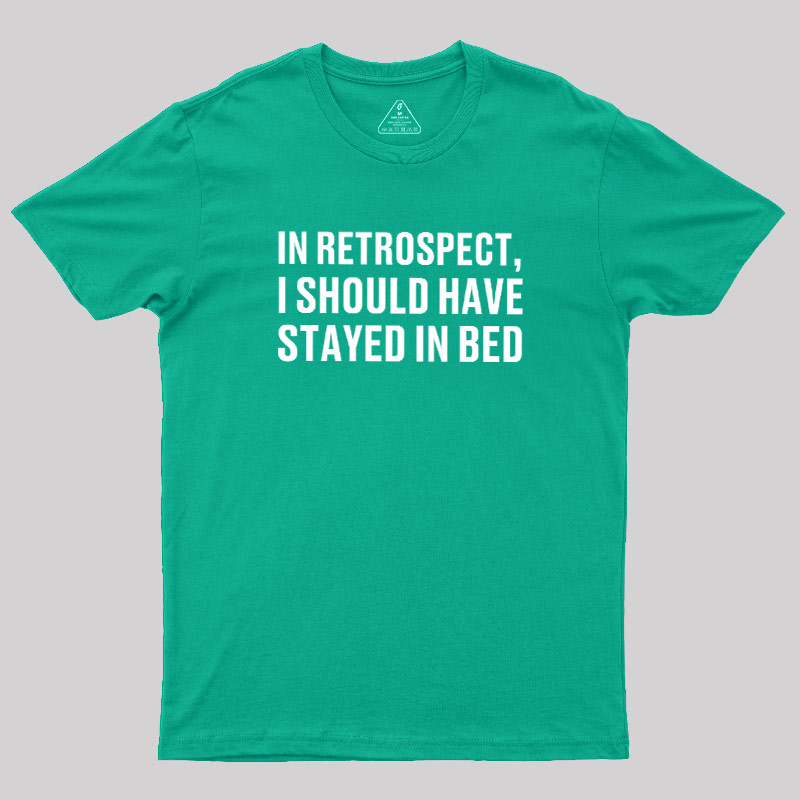 Should've Stayed In Bed Geek T-Shirt