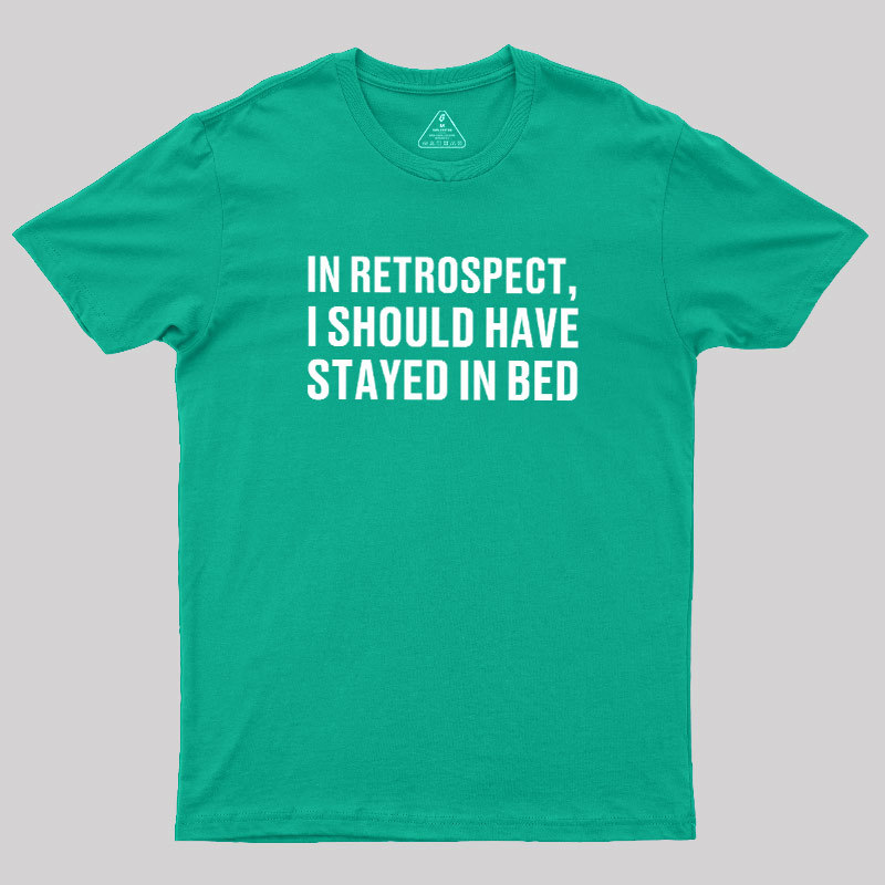 Should've Stayed In Bed Geek T-Shirt