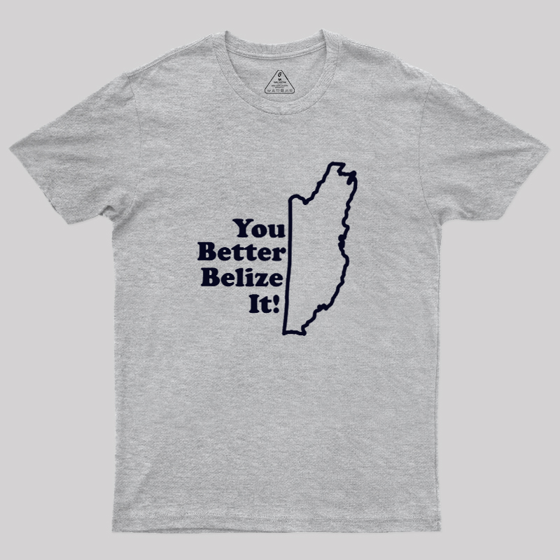You Better Belize It! Geek T-Shirt