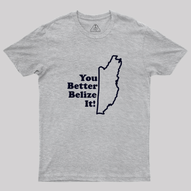 You Better Belize It! Geek T-Shirt