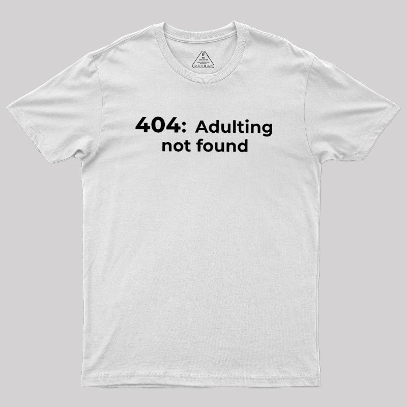 404 Adulting not found Geek T-Shirt
