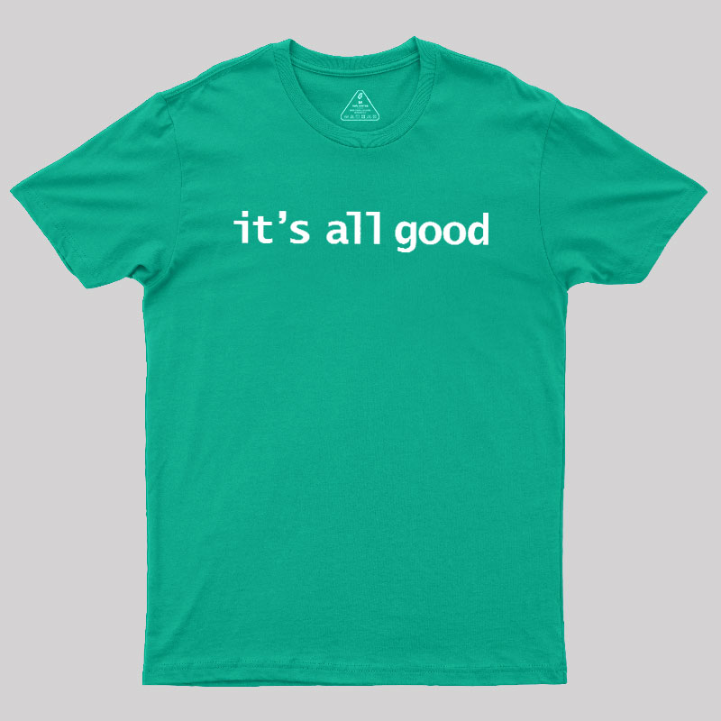 Its All Good Geek T-Shirt