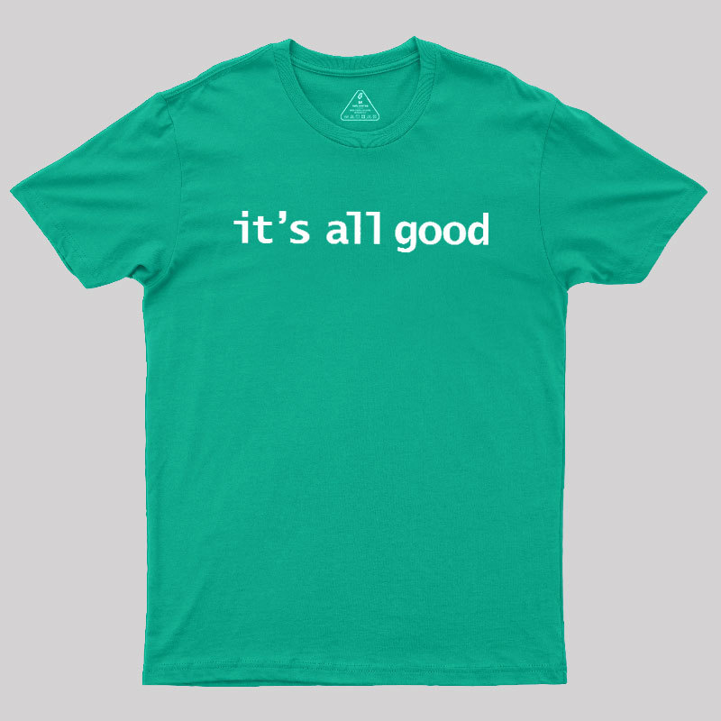 Its All Good Geek T-Shirt