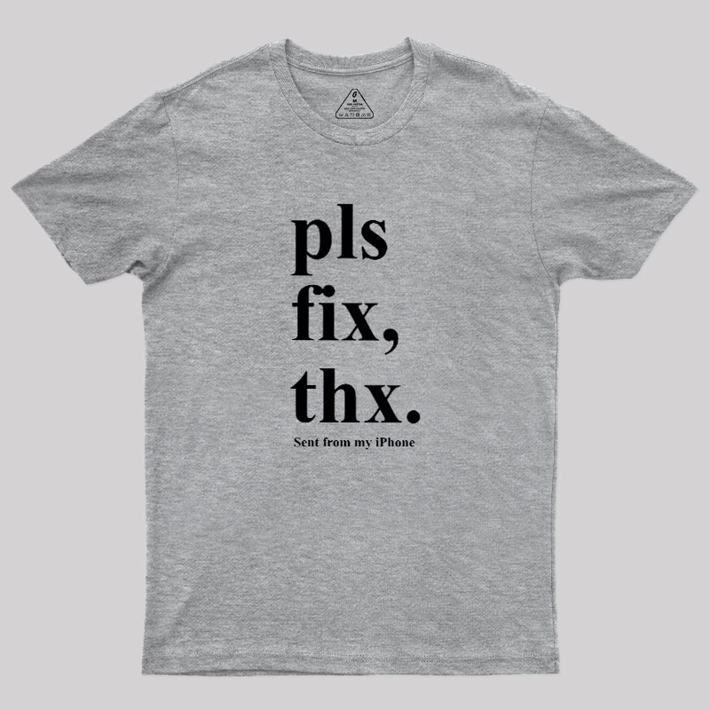 Pls Fix Thx Geek T-Shirt