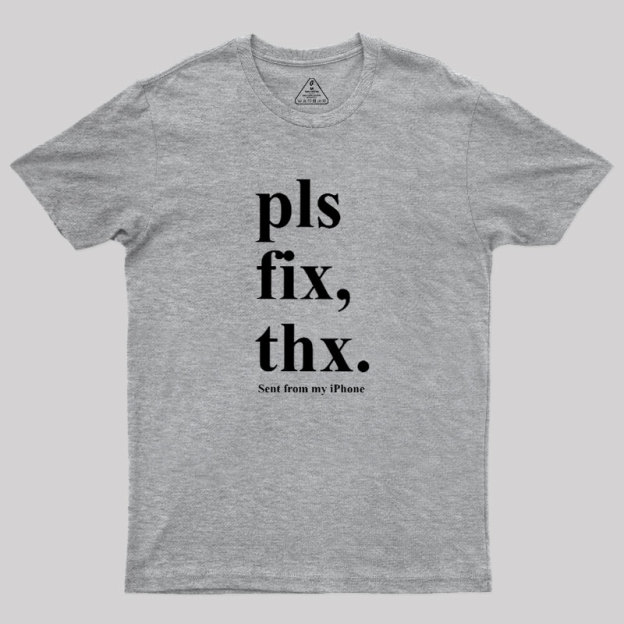 Pls Fix Thx Geek T-Shirt