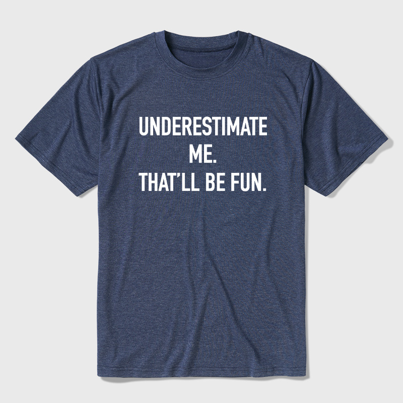 Underestimate Me That'll Be Fun Ultra Soft Heather Tees