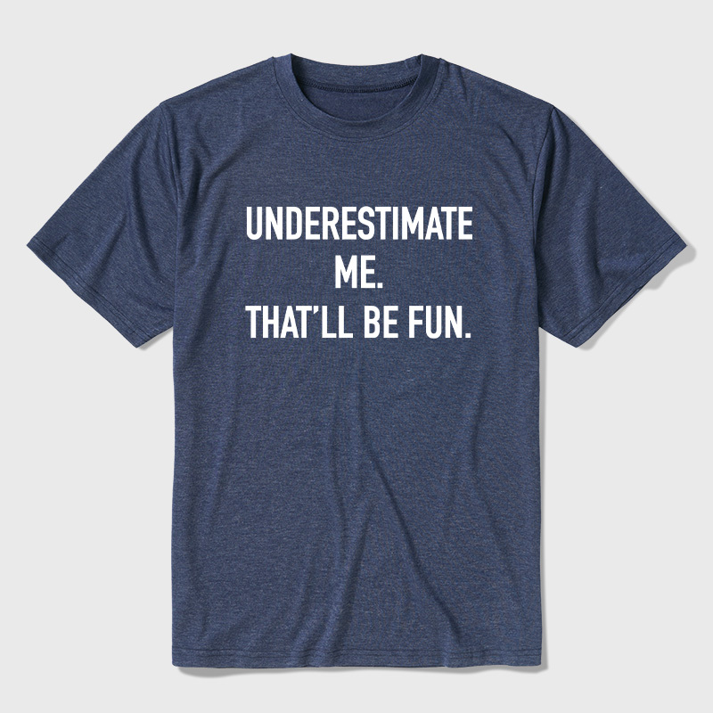 Underestimate Me That'll Be Fun Ultra Soft Heather Tees