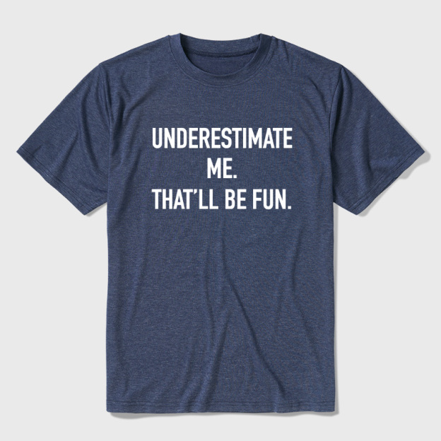 Underestimate Me That'll Be Fun Ultra Soft Heather Tees