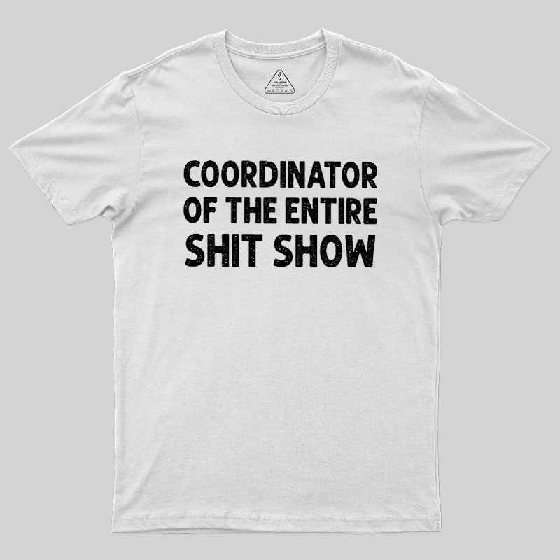 Coordinator of the Entire Shit Show Geek T-Shirt