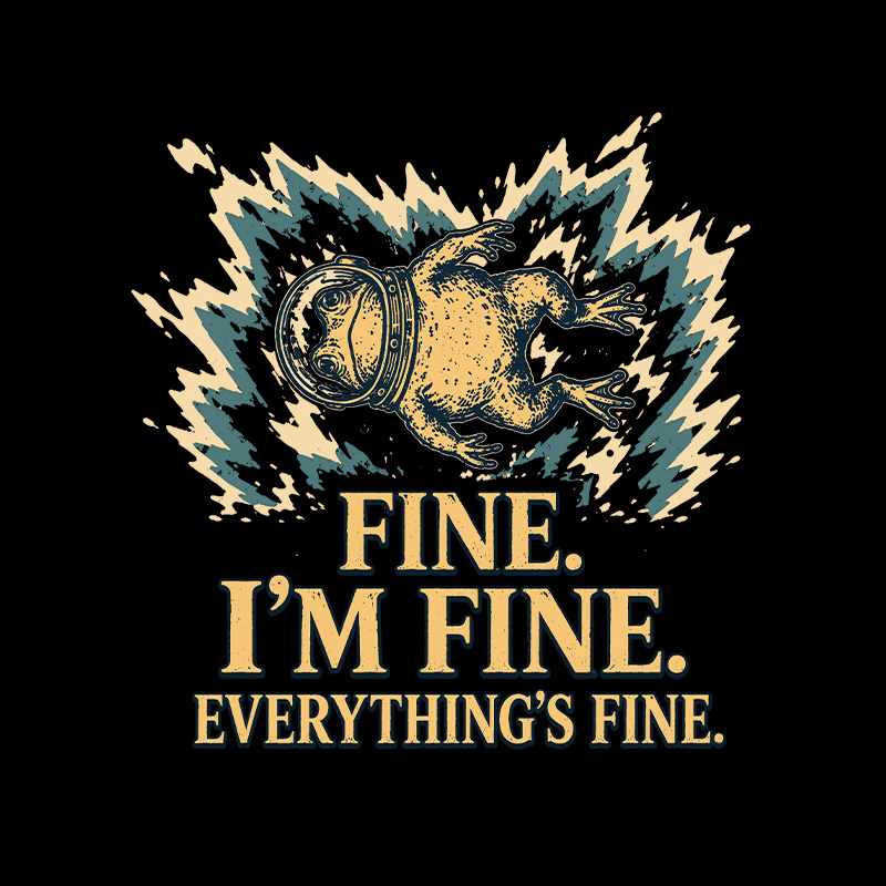 Fine I'm Fine Everything's Fine Geek T-Shirt
