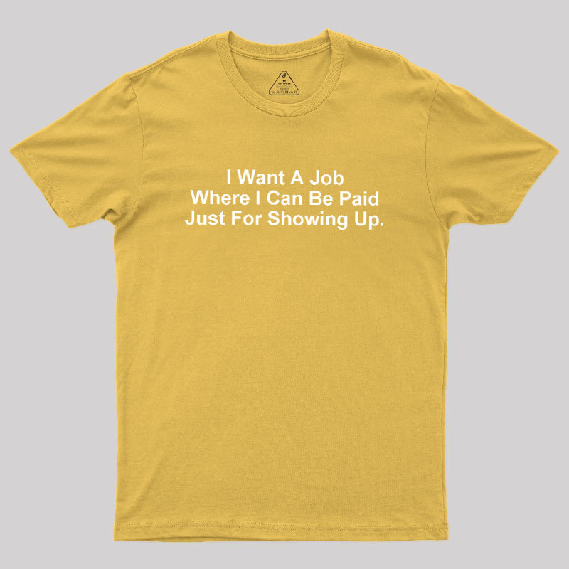 I Want A Job Joking Geek T-Shirt