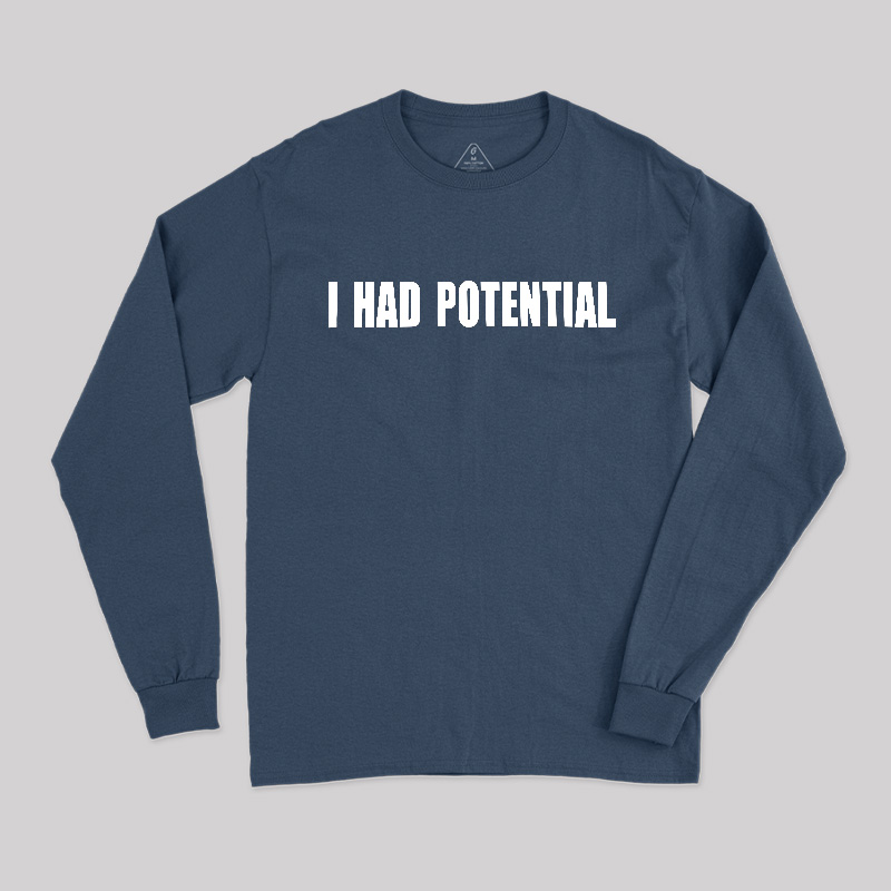 I Had Potential Long Sleeve T-Shirt