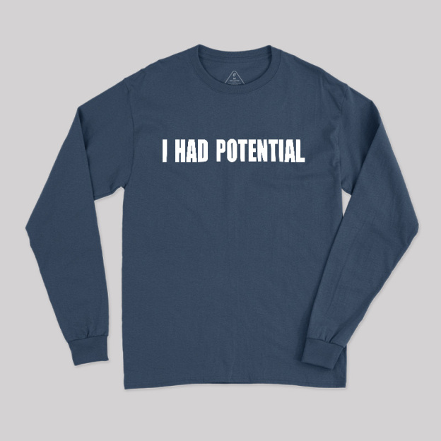 I Had Potential Long Sleeve T-Shirt