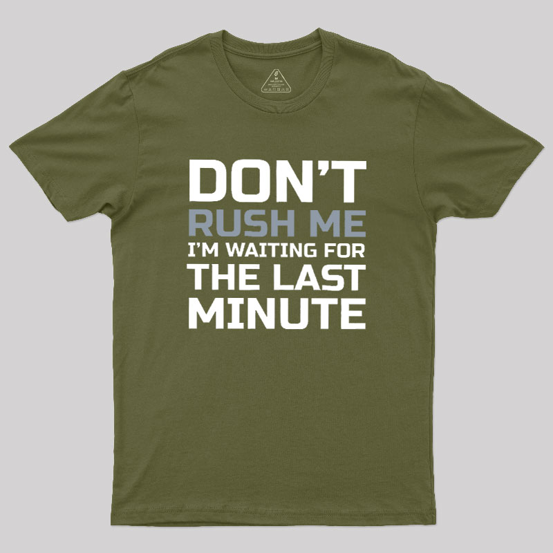 Don't Rush Me Geek T-Shirt