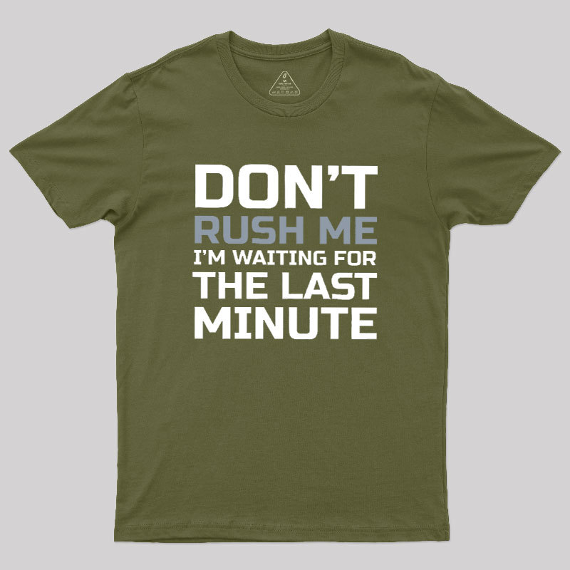 Don't Rush Me Geek T-Shirt