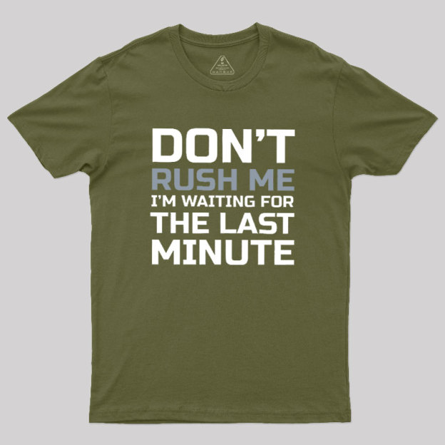 Don't Rush Me Geek T-Shirt