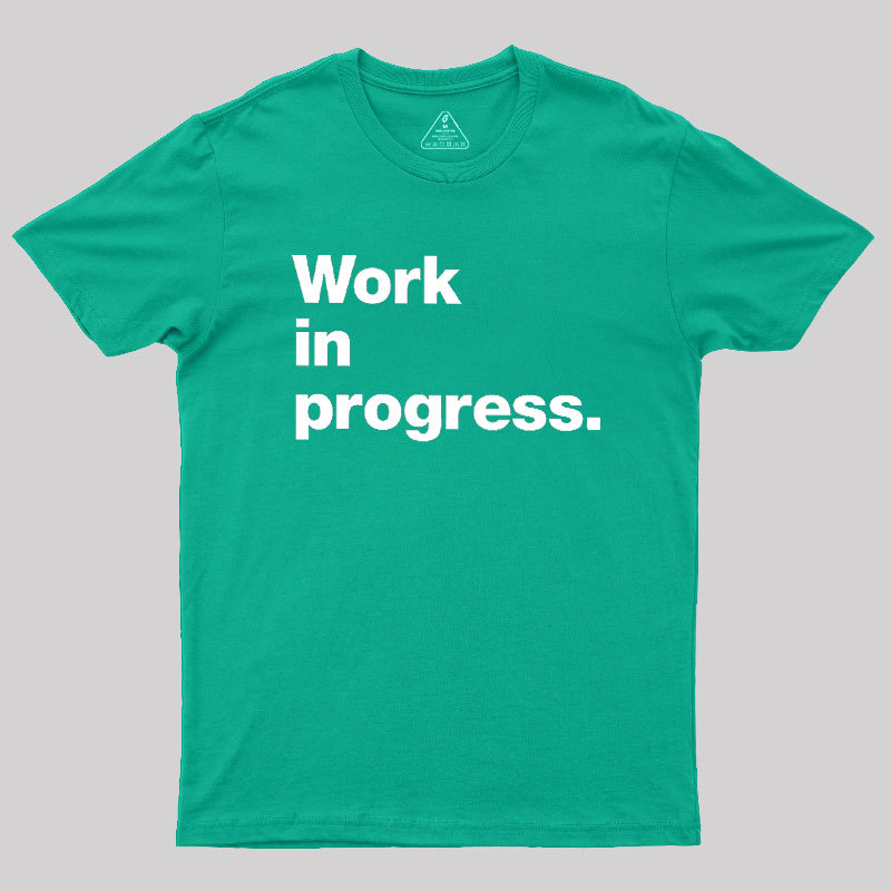 Work In Progress Geek T-Shirt