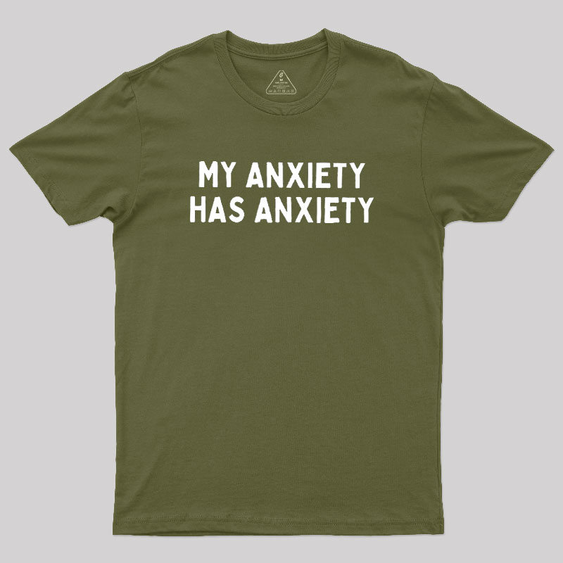 My Anxiety Has Anxiety Geek T-Shirt
