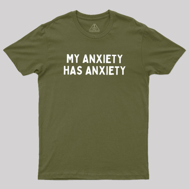 My Anxiety Has Anxiety Geek T-Shirt